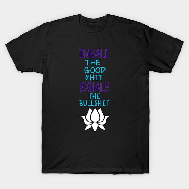 Inhale Exhale T-Shirt by LowcountryLove